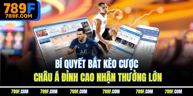 Bí quyết bắt kèo cược châu Á đỉnh cao nhận thưởng lớn