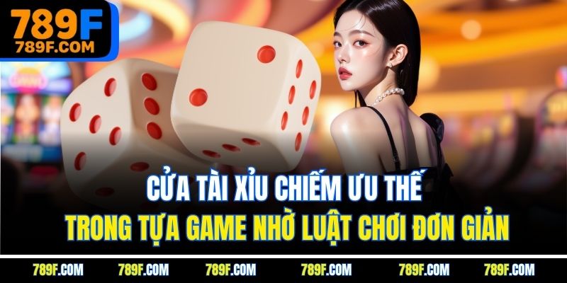 Cửa tài xỉu chiếm ưu thế trong tựa game nhờ luật chơi đơn giản