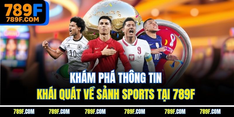 Khám phá thông tin khái quát về sảnh Sports tại 789F
