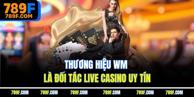 Thương hiệu WM là đối tác live casino uy tín