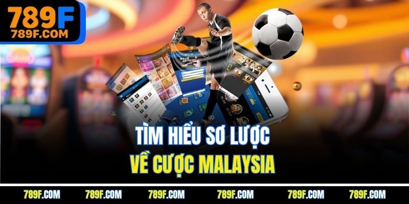 Tìm hiểu sơ lược về cược Malaysia