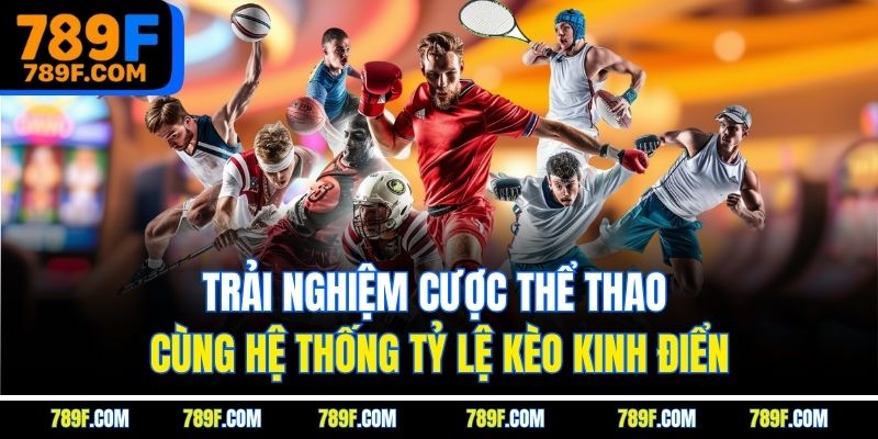 Trải nghiệm cược thể thao cùng hệ thống tỷ lệ kèo kinh điển